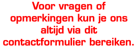 Voor vragen of opmerkingen kun je ons altijd via dit contactformulier bereiken.