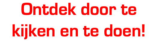 Ontdek door te kijken en te doen!